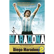 Maradona; The Autobiography of Soccer's Greatest and Most Controversial Star