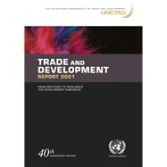 Trade and Development Report 2021 From Recovery to Resilience: The Development Dimension