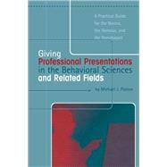 Giving Professional Presentations in the Behavioral Sciences and Related Fields