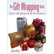 The Gift Wrapping Book Over 150 Ideas for All Occasions