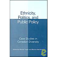 Ethnicity, Politics, and Public Policy: Case Studies in Canadian Diversity