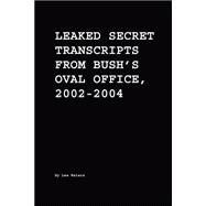 Leaked Secret Transcripts From Bush's Oval Office 20022004