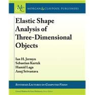 Elastic Shape Analysis of Three-dimensional Objects,9781681730271