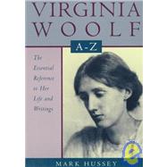 Virginia Woolf A to Z A Comprehensive Reference for Students, Teachers, and Common Readers to Her Life, Work, and Critical Reception