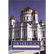 The Holy Place; Architecture, Ideology, and History in Russia