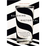 Becoming Rhetorical: Analyzing and Composing in a Multimedia World