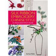 Silk Ribbon Embroidery Chinese Style An Illustrated Stitch Guide