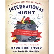 International Night A Father and Daughter Cook Their Way Around the World *Including More than 250 Recipes*