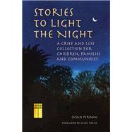 Stories to Light the Night A Grief and Loss Collection for Children, Families and Communities