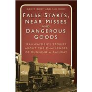 False Starts & Near Misses Railwaymen’s Stories about the Challenges of Running a Railway