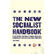 The New Socialist Handbook Everything You Need to Know About Why It Matters Now
