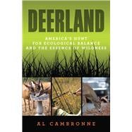 Deerland : America's Hunt for Ecological Balance and the Essence of Wildness,9780762780273