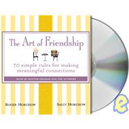 The Art of Friendship 70 Simple Rules for Making Meaningful Connections