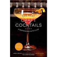 The Best Craft Cocktails & Bartending with Flair An Incredible Collection of Extraordinary Drinks