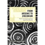 From Arsenic to Zirconium Poems and Surprising Facts about the Elements