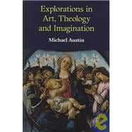Explorations In Art, Theology And Imagination