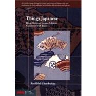 Things Japanese : Being Notes on Various Subjects Connected with Japan - For the Use of Travellers and Others