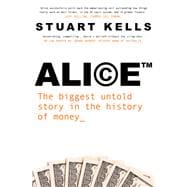 Alice The biggest untold story in the history of money