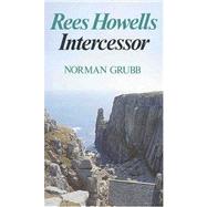 Rees Howells : Intercessor