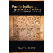 Pueblo Indians and Spanish Colonial Authority in Eighteenth-century New Mexico
