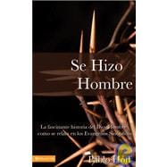 Se Hizo Hombre : A great story of how God became a Man
