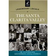 Legendary Locals of the Santa Clarita Valley