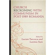 Church Reckoning with Communism in Post-1989 Romania,9781498580274