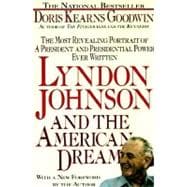 Lyndon Johnson and the American Dream The Most Revealing Portrait of a President and Presidential Power Ever Written