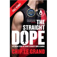 The Straight Dope Updated Edition The Inside Story of Sport's Biggest Drug Scandal