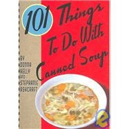 101 Things to Do With Canned Soup