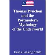 Thomas Pynchon and the Postmodern Mythology of the Underworld