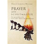 Prayer and the Scoutmaster: The Spiritual Role of the Scout Leader / Mentor With Selected Prayers