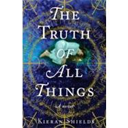 Truth of All Things : A Novel