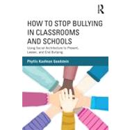 How to Stop Bullying in Classrooms and Schools: Using Social Architecture to Prevent, Lessen, and End Bullying