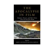 The Apocalypse in Film Dystopias, Disasters, and Other Visions about the End of the World