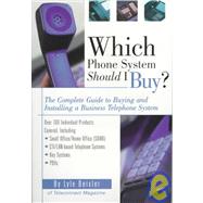 Which Phone System Should I Buy? : The Complete Guide to Buying and Installing a Business Telephone