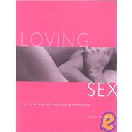 Loving Sex : How to Develop and Keep a Loving Relationship