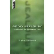 Godly Jealousy : A Theology of Intolerant Love