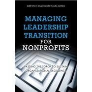 Managing Leadership Transition for Nonprofits Passing the Torch to Sustain Organizational Excellence (Paperback)