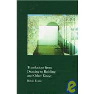 Translations from Drawing to Building and Other Essays