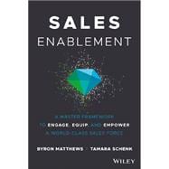 Sales Enablement A Master Framework to Engage, Equip, and Empower A World-Class Sales Force