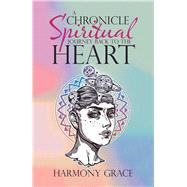 A Chronicle Spiritual Journey Back to the Heart