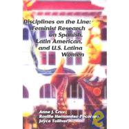 Disciplines on the Line : Feminist Research on Spanish, Latin American, and U. S. Latina Women