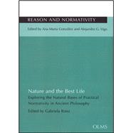 Nature and the Best Life Exploring the Natural Bases of Practical Normativity in Ancient Philosophy