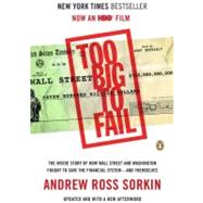 Too Big to Fail : The Inside Story of How Wall Street and Washington Fought to Save the Financial System - And Themselves