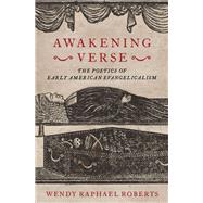 Awakening Verse The Poetics of Early American Evangelicalism