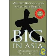 Big in Asia, Revised and Updated 30 Strategies for Business Success