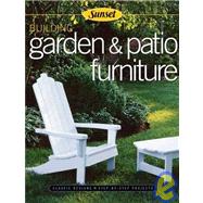 Building Garden and Patio Furniture : Classic Designs, Step-by-Step Projects