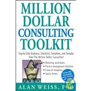 Million Dollar Consulting Toolkit Step-by-Step Guidance, Checklists, Templates, and Samples from The Million Dollar Consultant