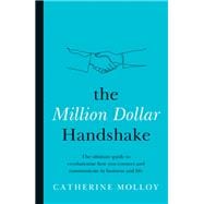 The Million Dollar Handshake The ultimate guide to revolutionise how you connect and communicate in business and life